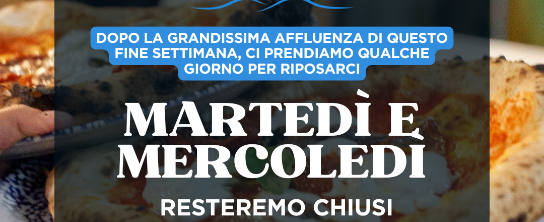Chiusura speciale martedì e mercoledì